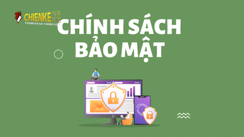 Tổng hợp nội dung trong chính sách bảo mật Chienke88